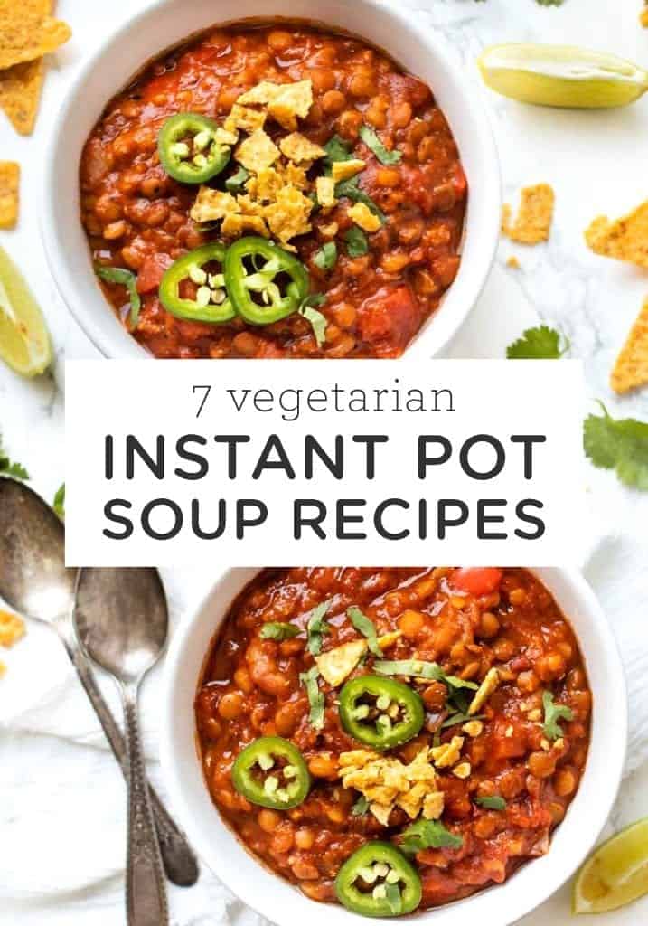 7 favorite Vegetarian Instant Pot Soup recipes